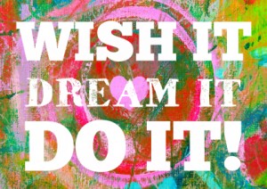 wish-it-dream-it-do-it-1